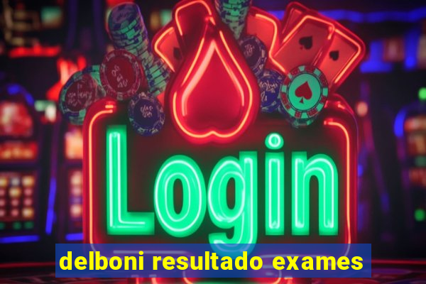 delboni resultado exames